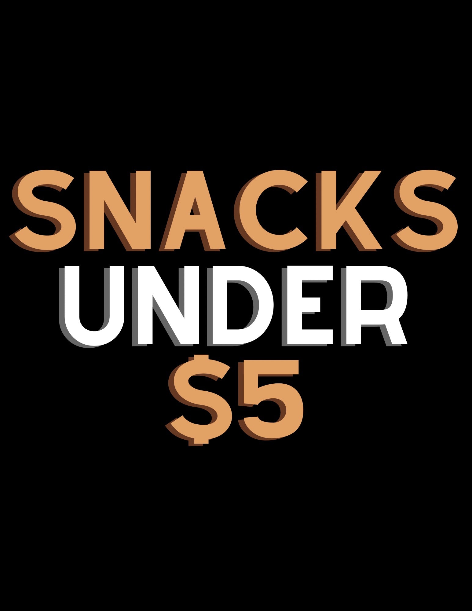 Snacks $5 & Under!